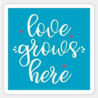 Love Grows Here Sticker